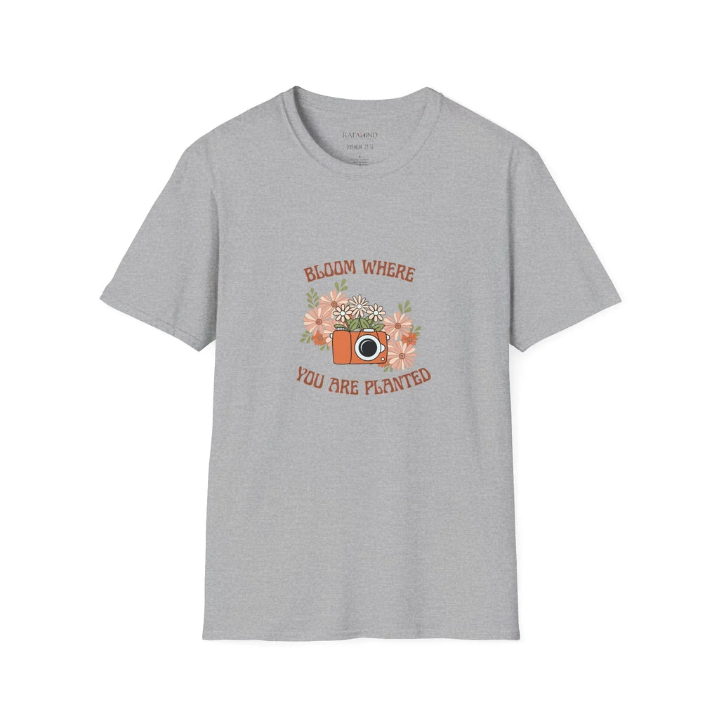 Bloom Where You Are Planted Unisex T-Shirt - RafaMind